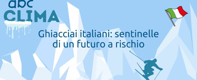 Ghiacciai italiani sentinelle di un futuro a rischio